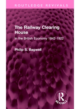 预订 The Railway Clearing House: In the British Economy 1842-1922 铁路票据交换所：英国经济 1842-1922（重印版）: 97810324