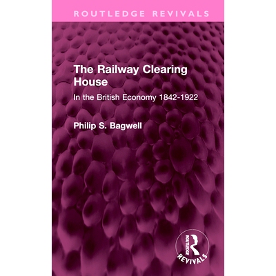 预订 The Railway Clearing House: In the British Economy 1842-1922 铁路票据交换所：英国经济 1842-1922（重印版）: 97810324