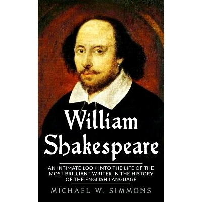预订 William Shakespeare: An Intimate Look Into The Life Of The Most Brilliant Writer In The History Of The English Lang