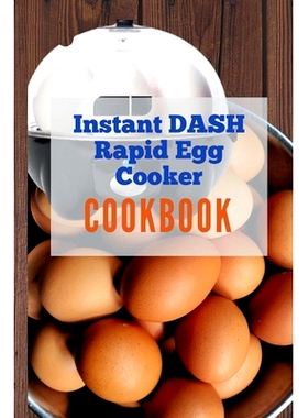 预订 Instant Dash Rapid Egg Cooker cookbook: A Pro Chef’s Guide to Quick and Easy Electric Egg Cooker Recipes for Hard