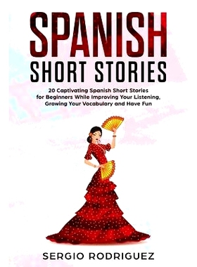 预订 Spanish Short Stories: 20 Captivating Spanish Short Stories for Beginners While Improving Your Listening, Growing Y