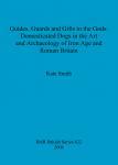 [预订]Guides, Guards and Gifts to the Gods: Domesticated Dogs in the Art and Archaeology of Iron Age and R 9781841719863