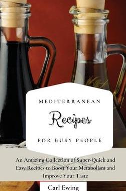 [预订]Mediterranean Recipes for Busy People: An Amazing Collection of Super-Quick and Easy Recipes to Boos 9781803170671
