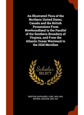 预订 An Illustrated Flora of the Northern United States, Canada and the British Possessions From Newfoundland to the Par