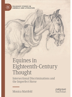 预订 Equines in Eighteenth-Century Thought: Intersectional Discriminations and the Imperfect Horse 18世纪思想中的马：交