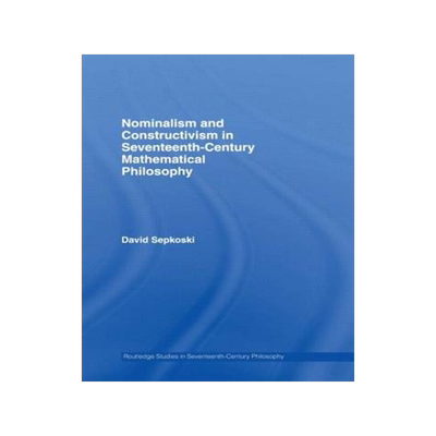 预订 Nominalism and Constructivism in Seventeenth-Century Mathematical Philosophy