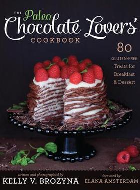 预订 Paleo Chocolate Lovers’ Cookbook: 80 Gluten-Free Treats for Breakfast & Dessert古法巧克力爱好者食谱：80 种无麸质早