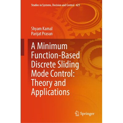 预订 A Minimum Function-Based Discrete Sliding Mode Control Theory and Applications 基于*小函数的离散滑模控制:理论与应