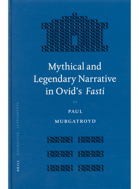 预订 Mythical and Legendary Narrative in Ovid’s Fasti 奥维德《岁时记》中的传奇叙事: 9789004143203