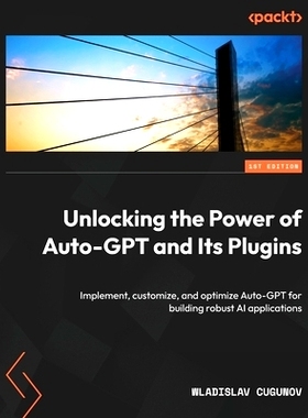 预订 Unlocking the Power of Auto-GPT and Its Plugins 释放 Auto-GPT 及其插件的强大功能: 9781805128281