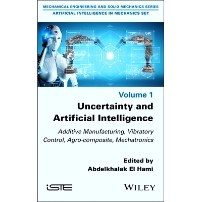 预订 Uncertainty and Artificial Intelligence: Additive Manufacturing, Vibratory Control, Agro-Composite, Mechatronics 不