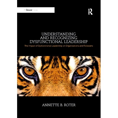 预订 Understanding and Recognizing Dysfunctional Leadership: The Impact of Dysfunctional Leadership on Organizations and