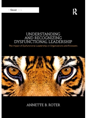 预订 Understanding and Recognizing Dysfunctional Leadership: The Impact of Dysfunctional Leadership on Organizations and