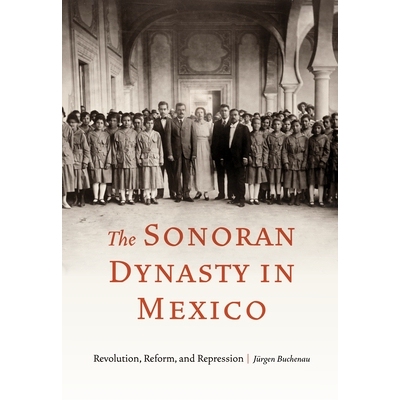预订 The Sonoran Dynasty in Mexico: Revolution, Reform, and Repression 墨西哥索诺兰王朝：*、改革与镇压: 9781496236135