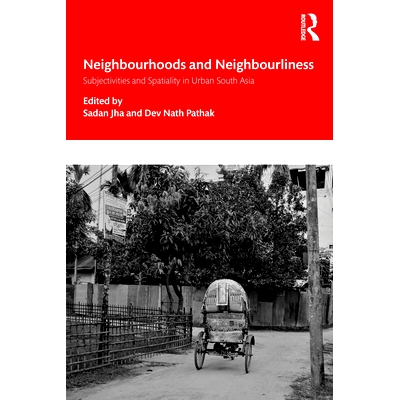 预订 Nei*ourhoods and Nei*ourliness in Urban South Asia: Subjectivities and Spatiality 南亚城市的邻里与和睦：主观性