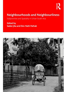 预订 Nei*ourhoods and Nei*ourliness in Urban South Asia: Subjectivities and Spatiality 南亚城市的邻里与和睦：主观性