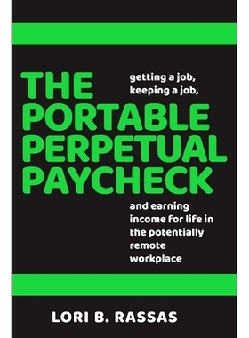 预订 The Portable Perpetual Paycheck: Getting a Job, Keeping a Job, and Earning Income for Life in the Potentially Remot