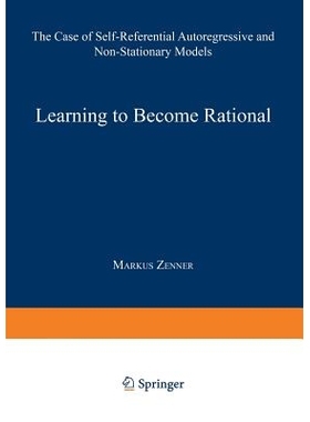 预订 Learning to Become Rational: The Case of Self-Referential Autoregressive and Non-Stationary Models: 9783540612797