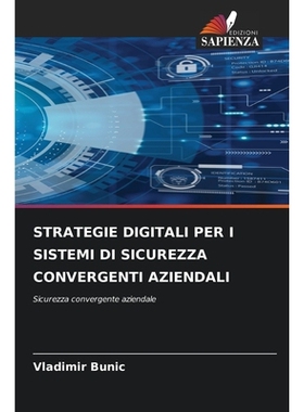 预订 STRATEGIE DIGITALI PER I SISTEMI DI SICUREZZA CONVERGENTI AZIENDALI: Sicurezza convergente aziendale. DE: 978620903
