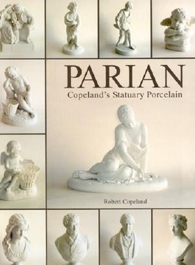 预订 Parian: Copeland’s Statuary Porcelain: Copeland’s Statuary Porcelain 帕里斯：科普兰的雕像瓷器: 9781851494996