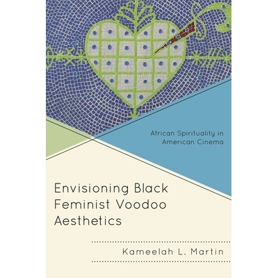 预订 Envisioning Black Feminist Voodoo Aesthetics: African Spirituality in American Cinema 预想黑人女性伏都教美学：美国
