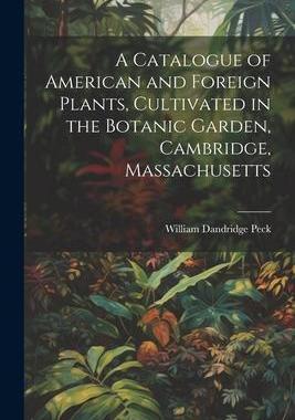 [预订]A Catalogue of American and Foreign Plants, Cultivated in the Botanic Garden, Cambridge, Massachuset 9781021749338