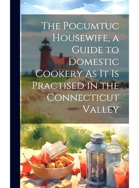 预订 The Pocumtuc Housewife, a Guide to Domestic Cookery As It Is Practised in the Connecticut Valley: 9781020661822
