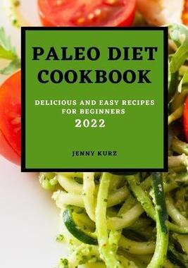 [预订]Paleo Diet Cookcook 2022: Delicious and Easy Recipes for Beginners 9781803504629