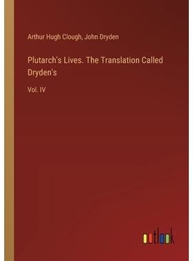 预订 Plutarch’s Lives. The Translation Called Dryden’s: Vol. IV: 9783385383555
