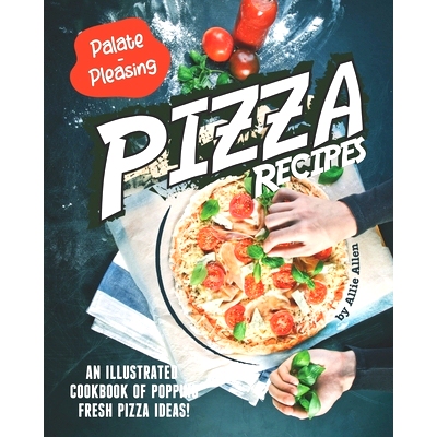 预订 Palate-Pleasing Pizza Recipes: An Illustrated Cookbook of Popping Fresh Pizza Ideas!: 9798665370729