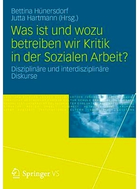 预订 Was ist und wozu betreiben wir Kritik in der Sozialen Arbeit?: Disziplinäre und interdisziplinäre Diskurse 是什么