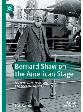 预订 Bernard Shaw on the American Stage: A Chronicle of Premieres and Notable Revivals 美国舞台上的萧伯纳：首映式与引人