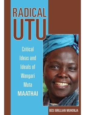 预订 Radical Utu: Critical Ideas and Ideals of Wangari Muta Maathai 激进的乌图：旺加里·穆塔·马塔伊的批判思想和理想: 97