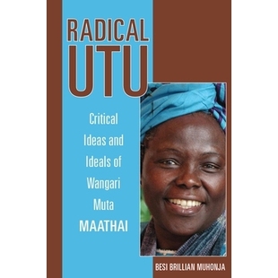 预订 Radical Utu: Critical Ideas and Ideals of Wangari Muta Maathai 激进的乌图:旺加里·穆塔·马塔伊的批判思想和理想: 97