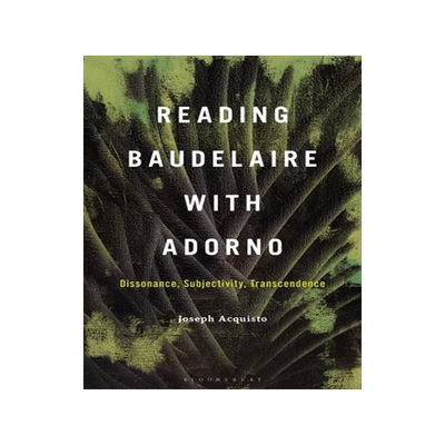 [预订]Reading Baudelaire with Adorno: Dissonance, Subjectivity, Transcendence 9798765103005