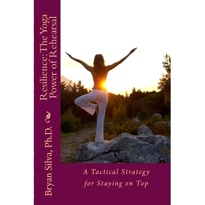 预订 Resilience: The Yoga Power of Rehearsal: A Tactical Strategy for Staying on Top: 9781507853672