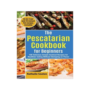 [预订]The Pescatarian Cookbook for Beginners: 100 Delicious Simple Seafood Recipes for Healthier Eating Wi 9781952213229