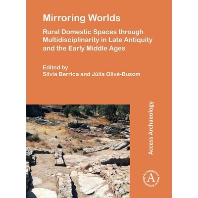 预订 Mirroring Worlds: Rural Domestic Spaces Through Multidisciplinarity in Late Antiquity and the Early Middle Ages: 97