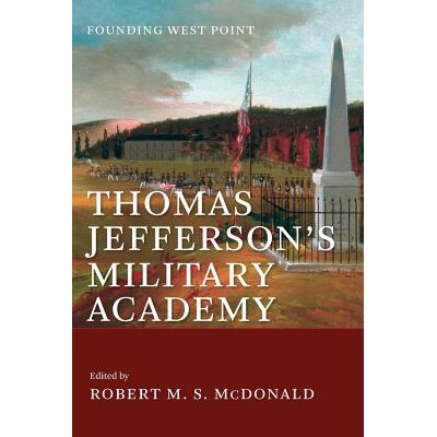 预订 Thomas Jefferson’s Military Academy: Founding West Point 托马斯 杰斐逊的军事学院：建立西点军校: 9780813941011