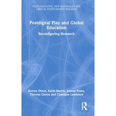 预订 Postdigital Play and Global Education: Reconfiguring Research 后数字游戏与全球教育：重新配置研究: 9781032070223