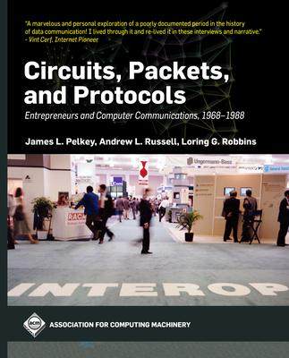 [预订]Circuits, Packets, and Protocols: Entrepreneurs and Computer Communications, 1968-1988 9781450397278