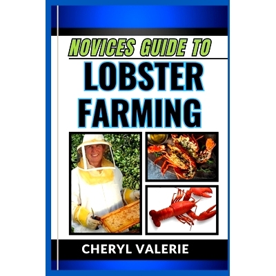 预订 Novices Guide to Lobster Farming: Cracking The Claw Code, The Manual To Navigating The Waters Of Lobster Farming Fo