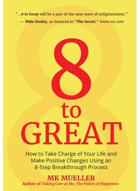 预订 8 to Great: How to Take Charge of Your Life and Make Positive Changes Using an 8-Step Breakthrough Process: 9781633