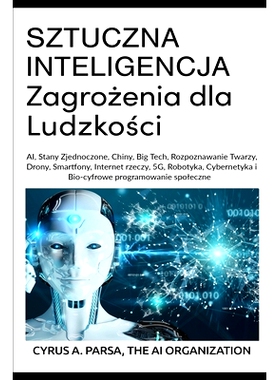 预订 SZTUCZNA INTELIGENCJA Zagrożenia dla Ludzkości: AI, Stany Zjednoczone, Chiny, Big Tech, Rozpoznawanie Twa