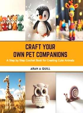 预订 Craft Your Own Pet Companions: A Step by Step Crochet Book for Creating Cute Animals: 9798875774256