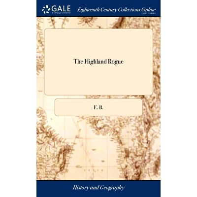 预订 The Highland Rogue: Or, the Memorable Actions of the Celebrated Robert Mac-Gregor, Commonly Called Rob-Roy.: 978138