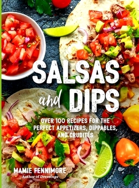 预订 Salsas and Dips: Over 100 Recipes for the Perfect Appetizers, Dippables, and Crudit’s (Small Bites Cookbook, Recip
