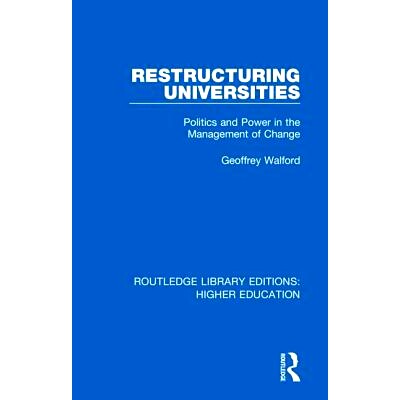 预订 Restructuring Universities: Politics and Power in the Management of Change 大学重组：变革管理中的政治和权力: 978113