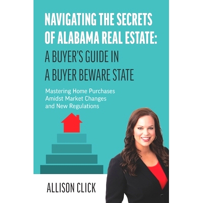 预订 Navigating the Secrets of Alabama Real Estate: A Buyer’s Guide in a Buyer Beware State: Mastering Home Purchases A