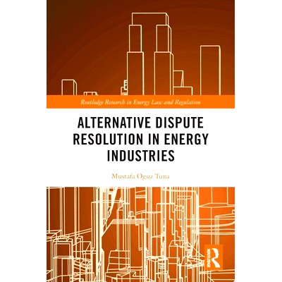 预订 Alternative Dispute Resolution in Energy Industries 能源行业的替代性争议解决方案: 9781032181080